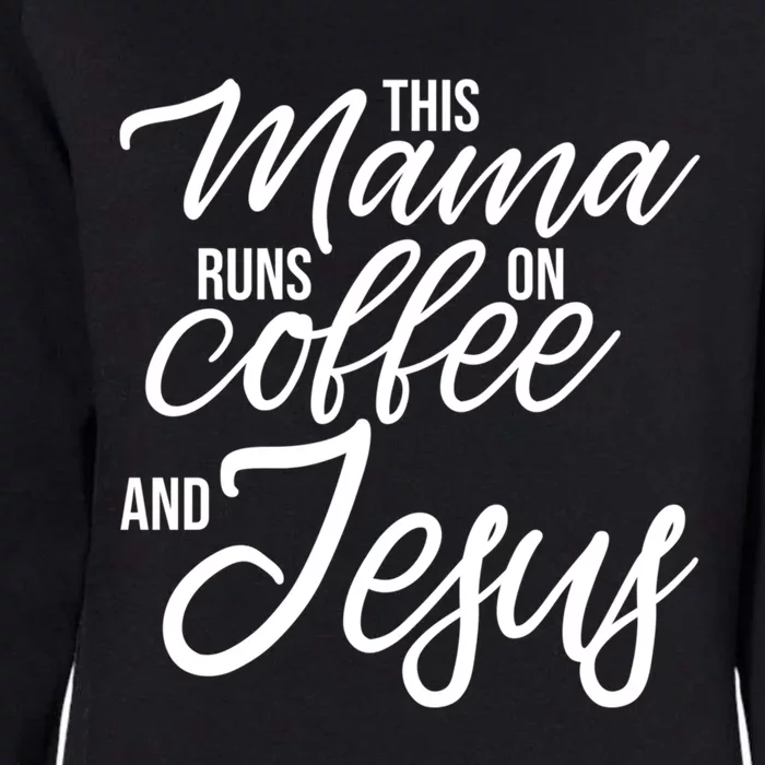 This Mama Runs On Coffee And Jesus Christian Mother Funny Gift Womens California Wash Sweatshirt