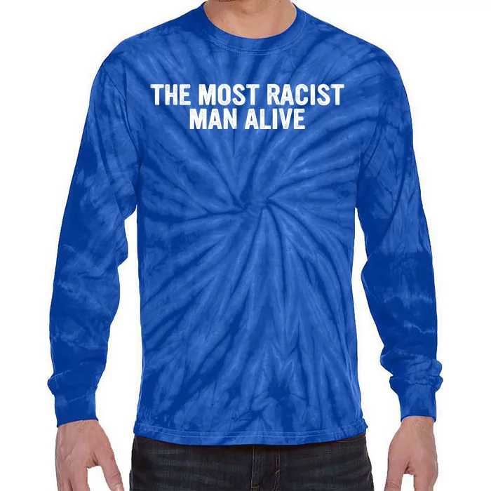 The Most Racist Man Alive Tie-Dye Long Sleeve Shirt