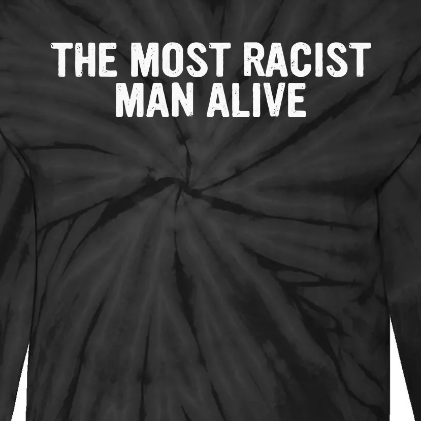 The Most Racist Man Alive Apparel Tie-Dye Long Sleeve Shirt