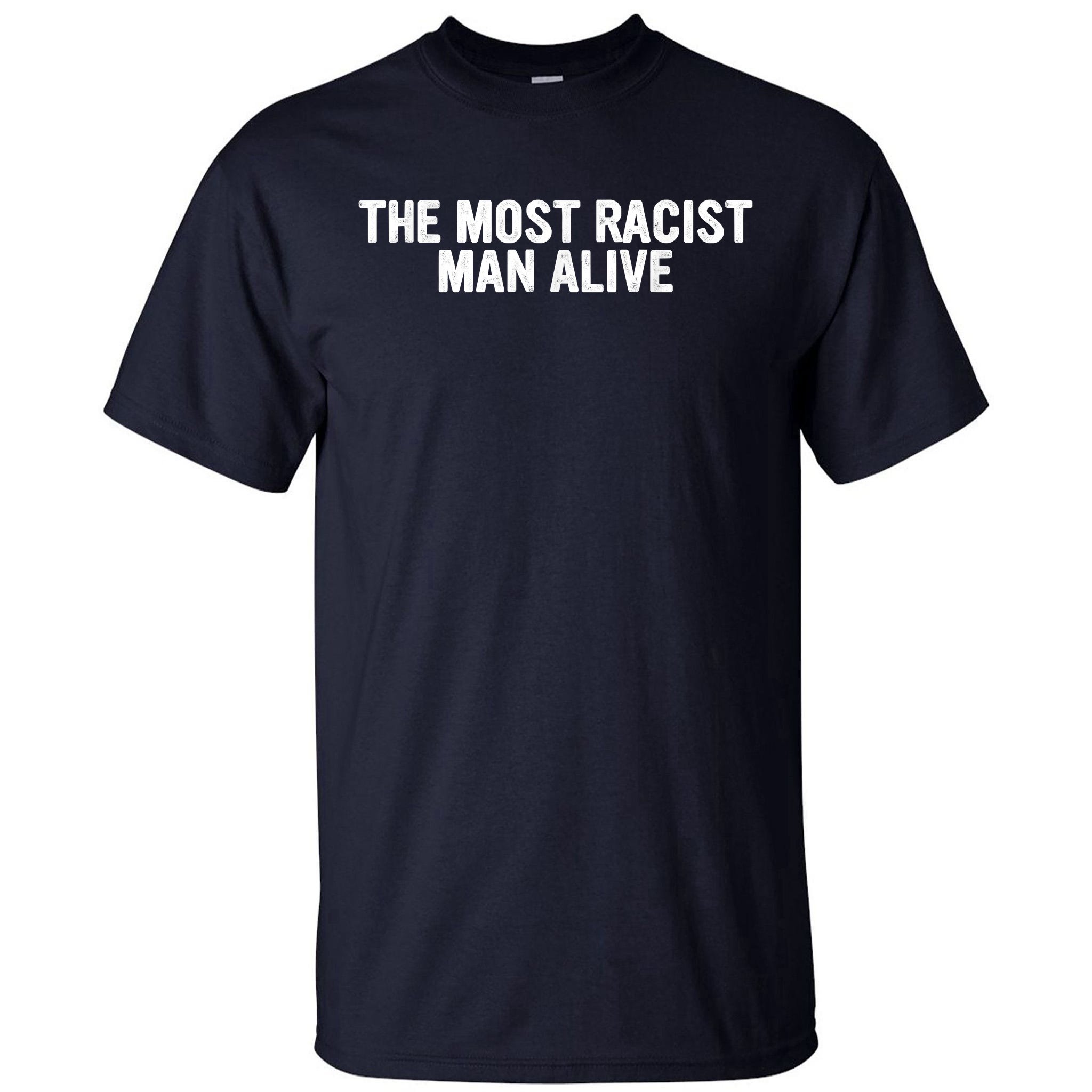 Most Racist Alive Apparel Tall T-Shirt |