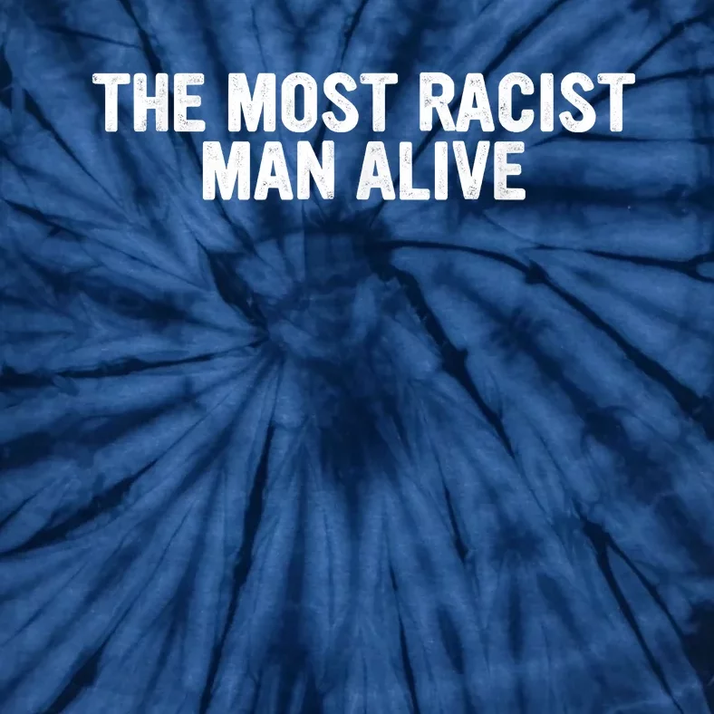 The Most Racist Man Alive Apparel Tie-Dye T-Shirt