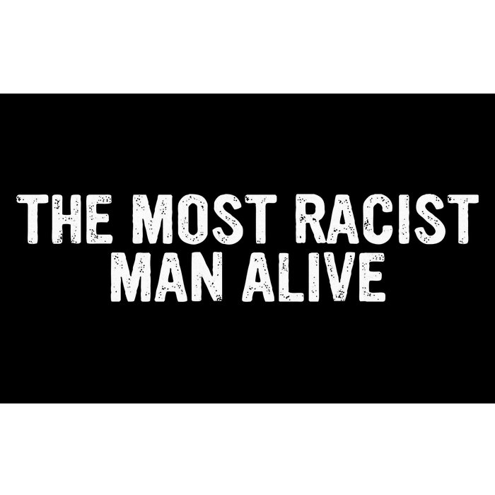 The Most Racist Man Alive Bumper Sticker