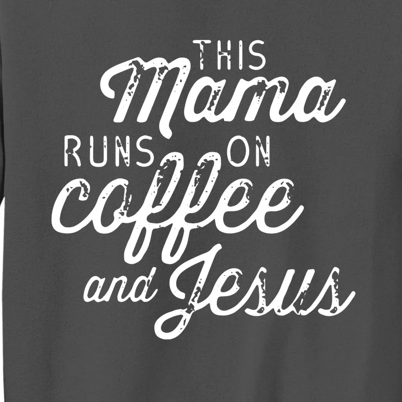 This Mama Runs On Coffee And Jesus Cute Christian Quote Tall Sweatshirt