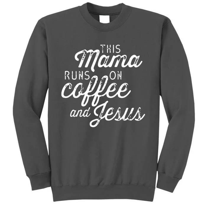 This Mama Runs On Coffee And Jesus Cute Christian Quote Tall Sweatshirt