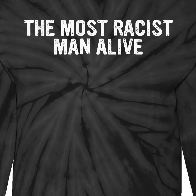 The Most Racist Man Alive Tie-Dye Long Sleeve Shirt