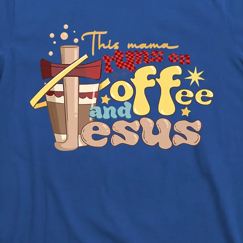 This Mom Runs On Coffee And Jesus! T-Shirt