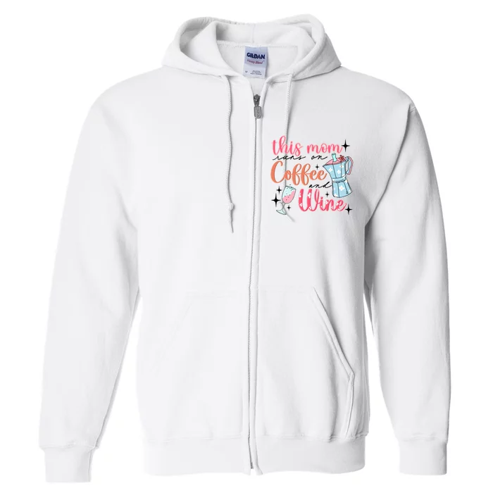 This Mom Runs On Coffee And Wine Full Zip Hoodie