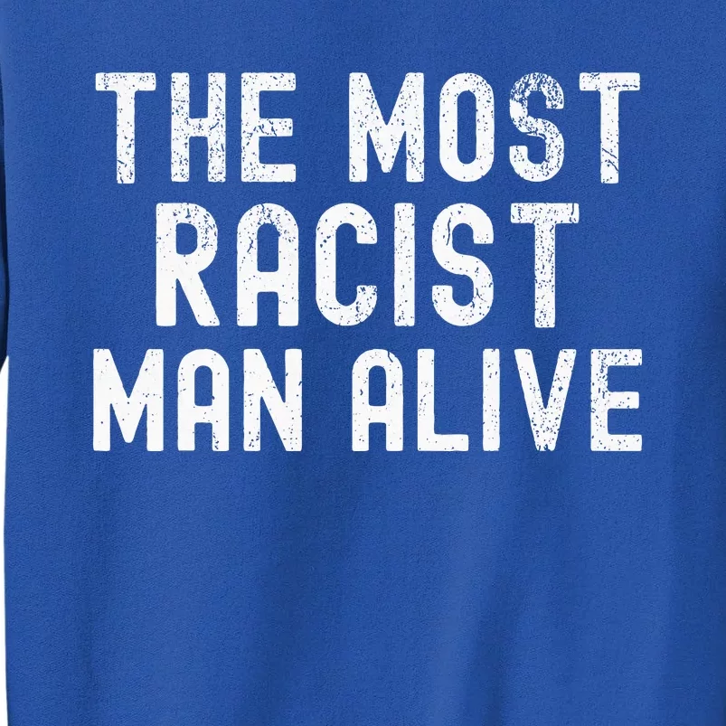 The Most Racist Man Alive Tall Sweatshirt