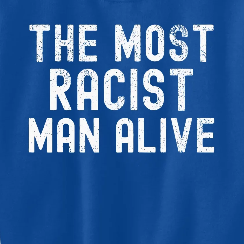 The Most Racist Man Alive Kids Sweatshirt