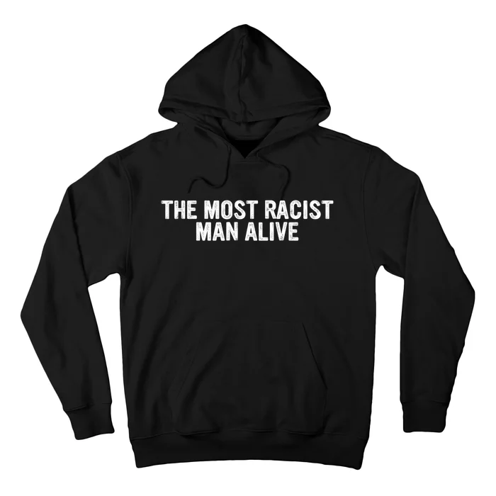 The Most Racist Man Alive Funny Sayings Hoodie