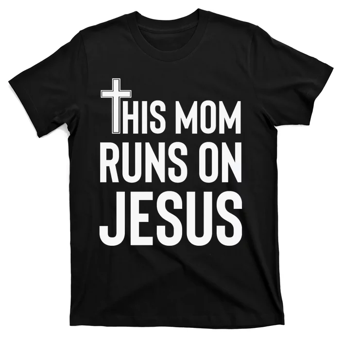 This Mom Runs On Jesus Christian Mother's Day T-Shirt