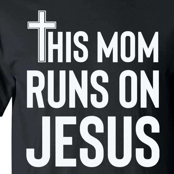 This Mom Runs On Jesus Christian Mother's Day Tall T-Shirt