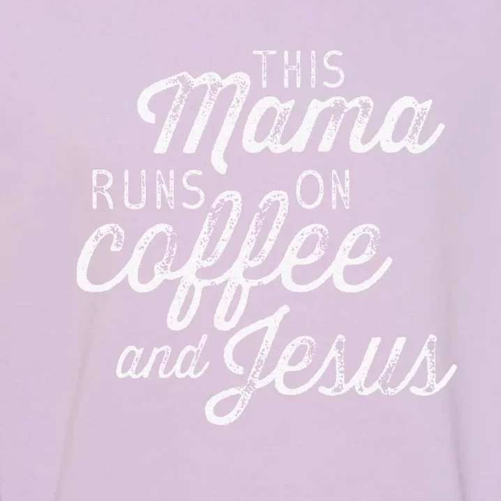 This Mama Runs On Coffee And Jesus Cute Christian Quote Garment-Dyed Sweatshirt