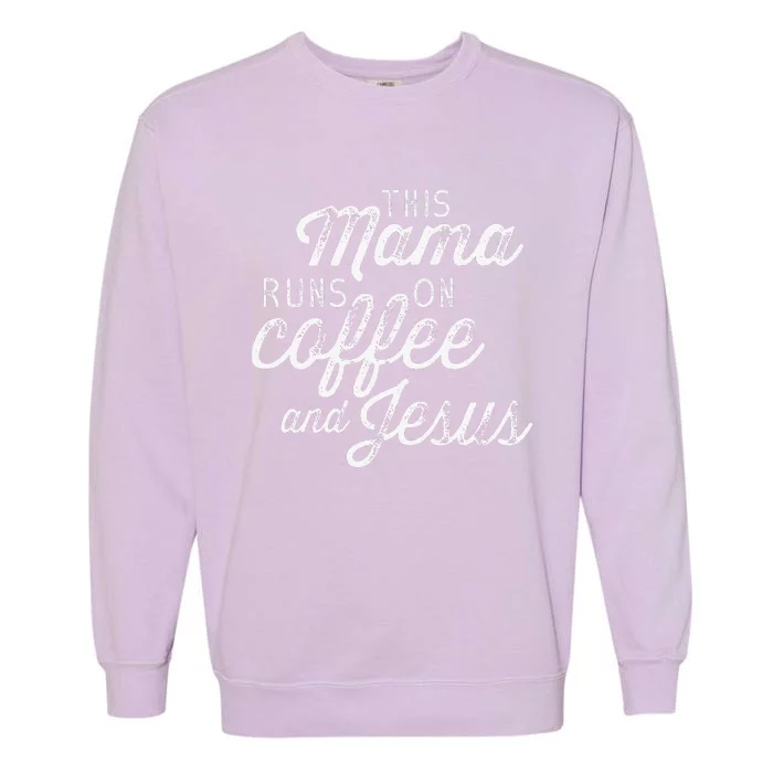 This Mama Runs On Coffee And Jesus Cute Christian Quote Garment-Dyed Sweatshirt