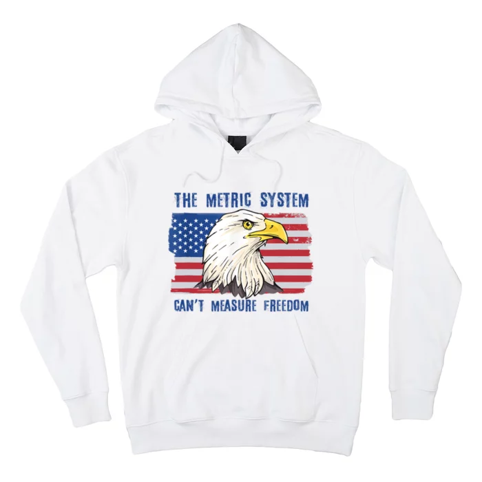 The Metric System Cant Measure Freedom 4th Of July Hoodie