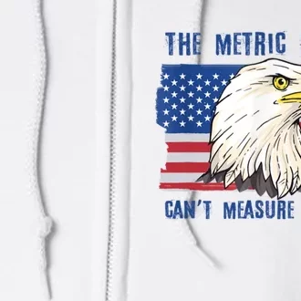 The Metric System Cant Measure Freedom 4th Of July Full Zip Hoodie