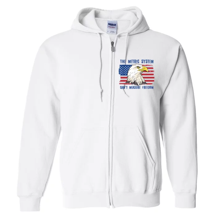 The Metric System Cant Measure Freedom 4th Of July Full Zip Hoodie