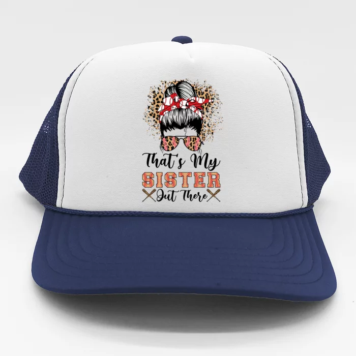 Thats My Sister Out There Baseball Sisters Day Baseball Gift Trucker Hat