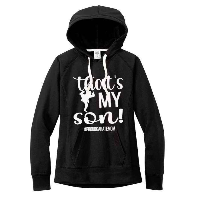 That's My Son Proud Karate Mom Karate Mama Women's Fleece Hoodie