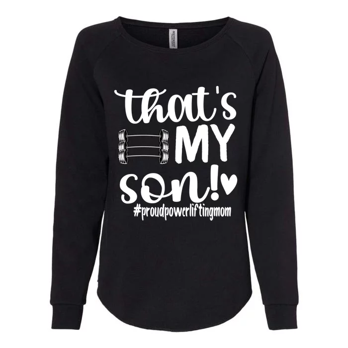 That's My Son Proud Powerlifting Mom Gift Womens California Wash Sweatshirt