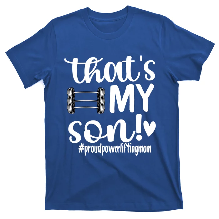 That's My Son Proud Powerlifting Mom Gift T-Shirt