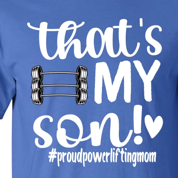 That's My Son Proud Powerlifting Mom Gift Tall T-Shirt