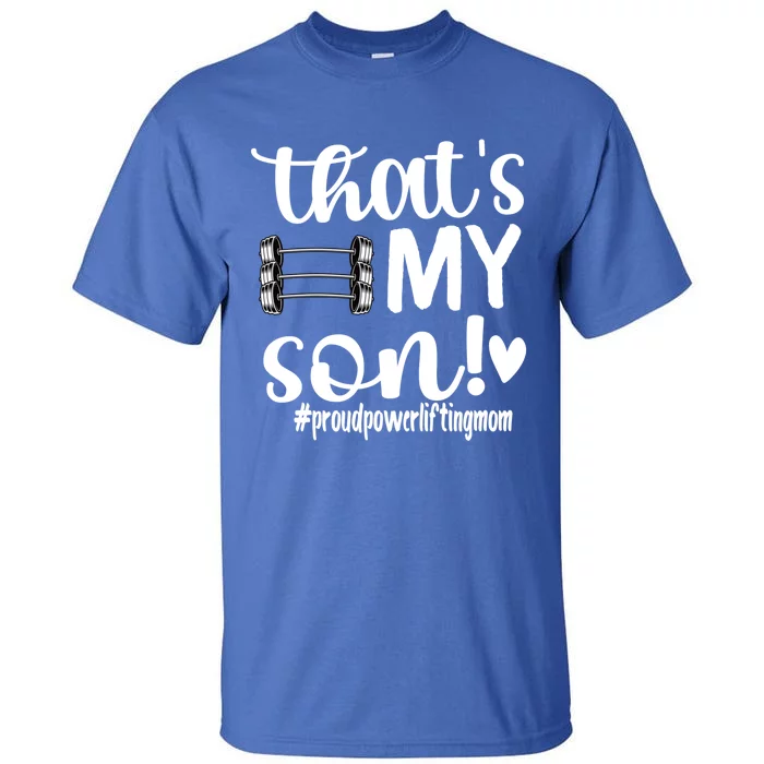 That's My Son Proud Powerlifting Mom Gift Tall T-Shirt