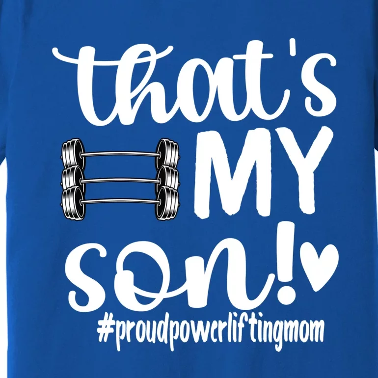 That's My Son Proud Powerlifting Mom Gift Premium T-Shirt