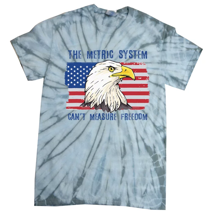 The Metric System Can't Measure Freedom 4th of July Tie-Dye T-Shirt