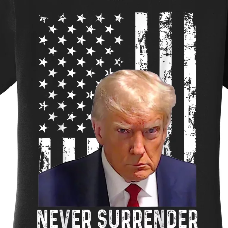 Trump Mug Shot Donald Trump Mug Shot Never Surrender Women's T-Shirt