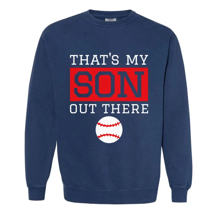 ThatS My Son Out There Baseball Gift For Mom Dad Baseball Garment-Dyed Sweatshirt