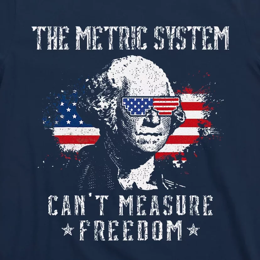 The Metric System CanT Measure Freedom Funny 4th Of July T-Shirt