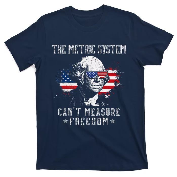 The Metric System CanT Measure Freedom Funny 4th Of July T-Shirt