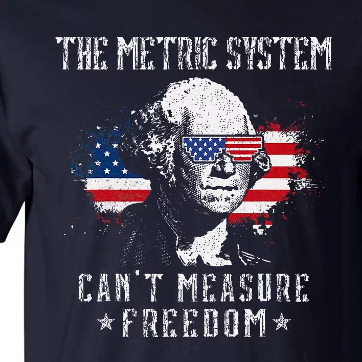 The Metric System CanT Measure Freedom Funny 4th Of July Tall T-Shirt