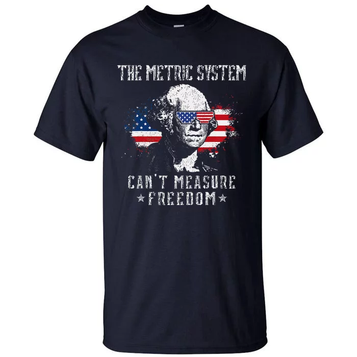 The Metric System CanT Measure Freedom Funny 4th Of July Tall T-Shirt