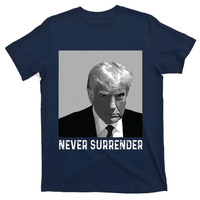 Trump Mug Shot Donald Trump Mug Shot Never Surrender T-Shirt