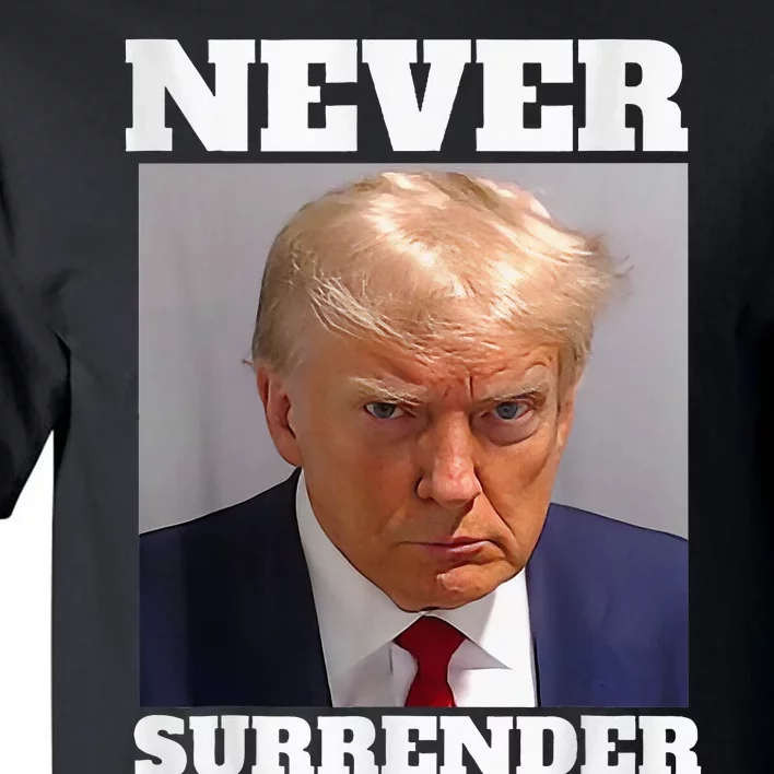 Trump Mug Shot Donald Trump Mug Shot Never Surrender Tall T-Shirt