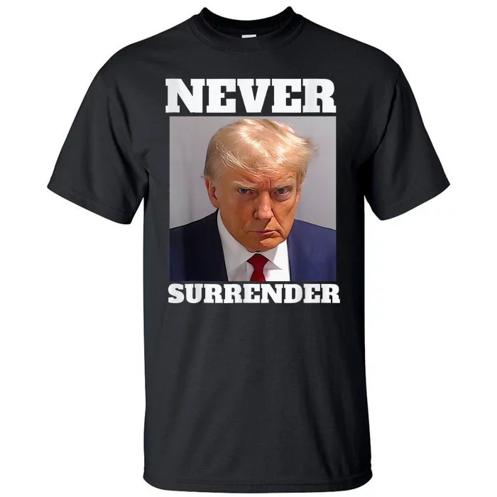 Trump Mug Shot Donald Trump Mug Shot Never Surrender Tall T-Shirt