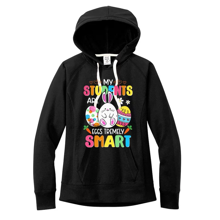 Teacher My Students Are Eggs Tremely Smart Happy Easter Day Women's Fleece Hoodie