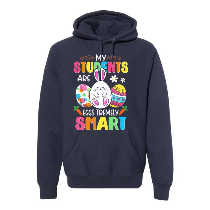 Teacher My Students Are Eggs Tremely Smart Happy Easter Day Premium Hoodie