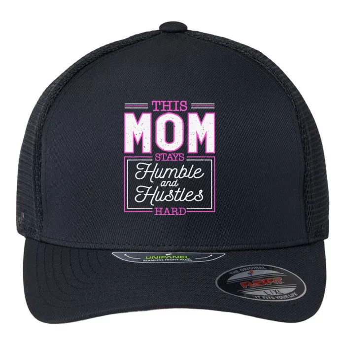 This Mom Stays Humble And Hustles Hard Mother's Day Flexfit Unipanel Trucker Cap