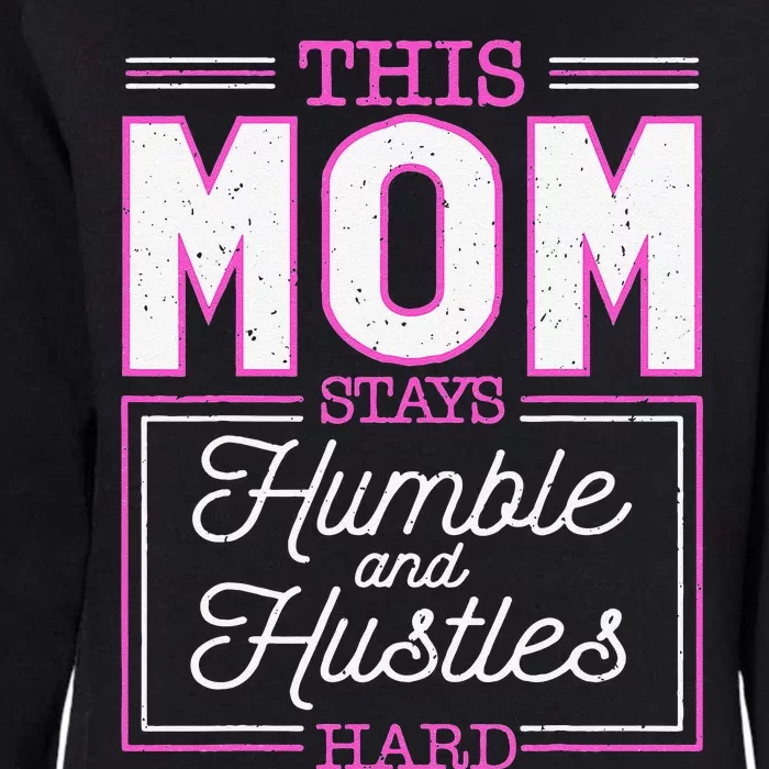 This Mom Stays Humble And Hustles Hard Mother's Day Womens California Wash Sweatshirt