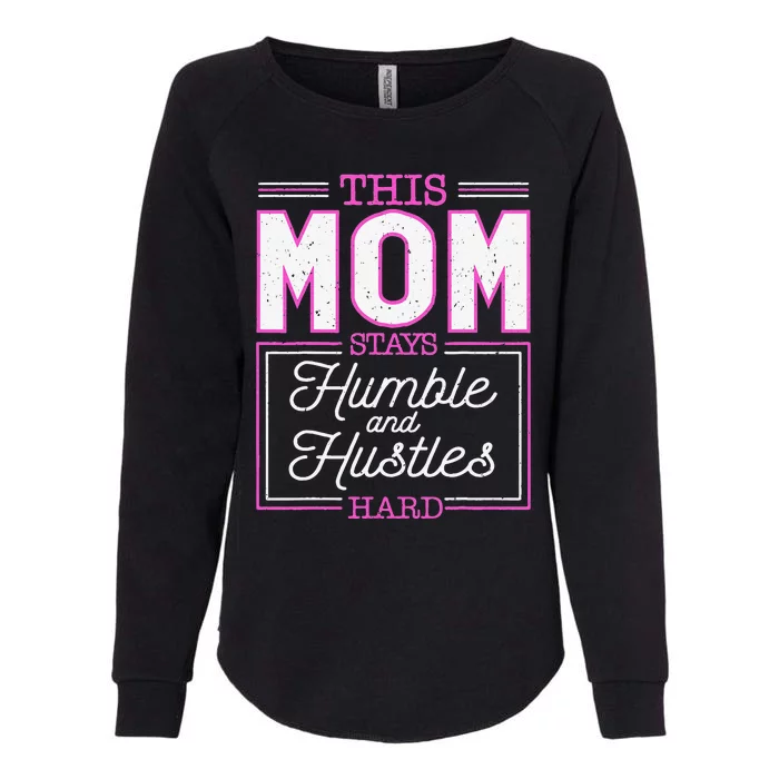 This Mom Stays Humble And Hustles Hard Mother's Day Womens California Wash Sweatshirt