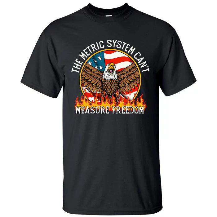 The Metric System CanT Measure Freedom Eagle Usa Flag Tall T-Shirt