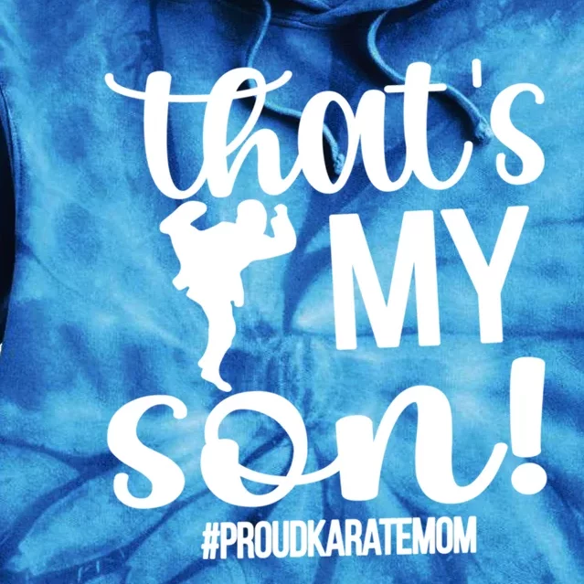 Thats My Son Proud Karate Mom Karate Mama Meaningful Gift Tie Dye Hoodie