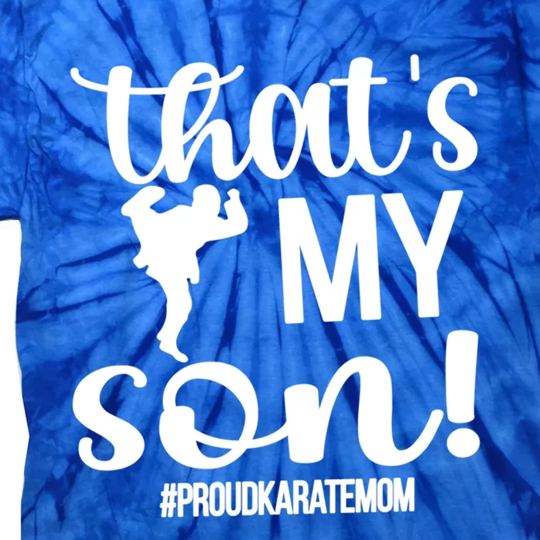 Thats My Son Proud Karate Mom Karate Mama Meaningful Gift Tie-Dye T-Shirt