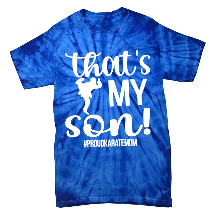 Thats My Son Proud Karate Mom Karate Mama Meaningful Gift Tie-Dye T-Shirt