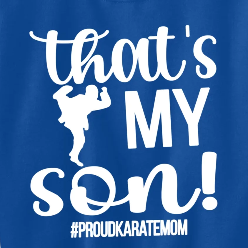 Thats My Son Proud Karate Mom Karate Mama Meaningful Gift Kids Sweatshirt