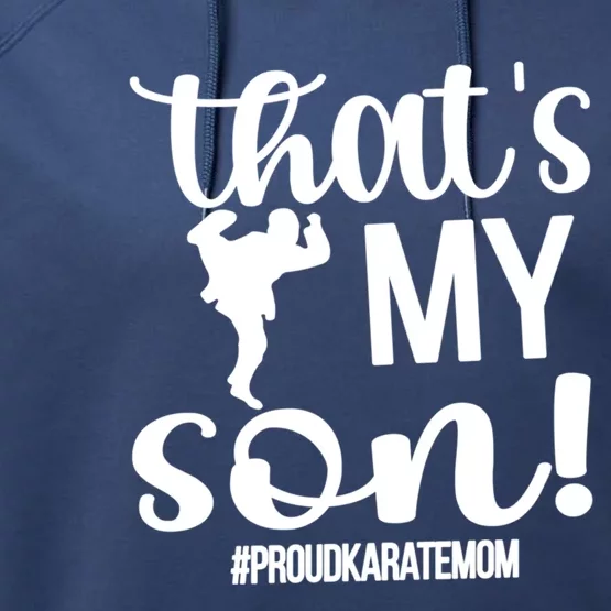 Thats My Son Proud Karate Mom Karate Mama Meaningful Gift Performance Fleece Hoodie