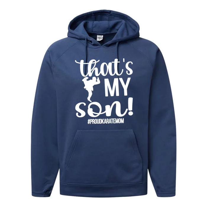 Thats My Son Proud Karate Mom Karate Mama Meaningful Gift Performance Fleece Hoodie